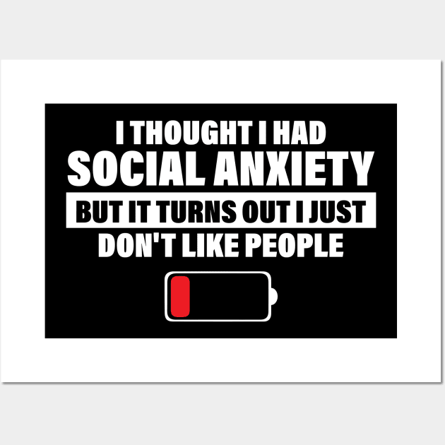 I Thought I Had Social Anxiety But It Turns Out I Just Don't Like People Wall Art by printalpha-art